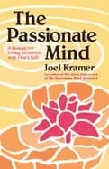 passionate mind a manual for living creatively with ones self