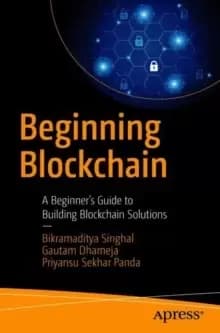 Beginning Blockchain : A Beginner's Guide to Building Blockchain Solutions