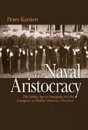 naval aristocracy the golden age of annapolis and the emergence of modern a