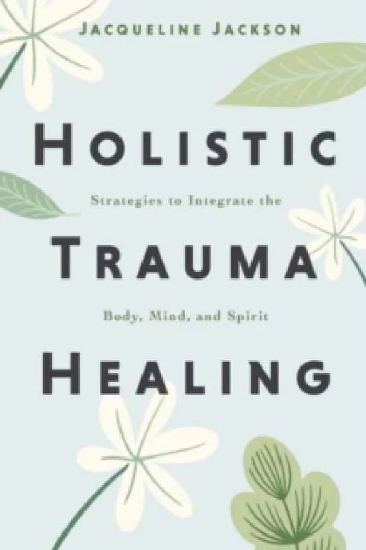 Holistic Trauma Healing. Paperback. By Jacqueline N Jackson Books