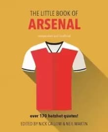 The Little Book of Arsenal : Over 170 hotshot quotes!