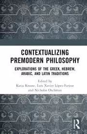 Contextualizing Premodern Philosophy Explorations of the Greek Hebrew Arabic and Latin Traditions