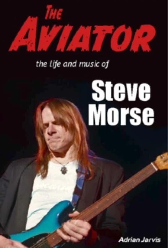 The Aviator : The Life and Music of Steve Morse Paperback / softback