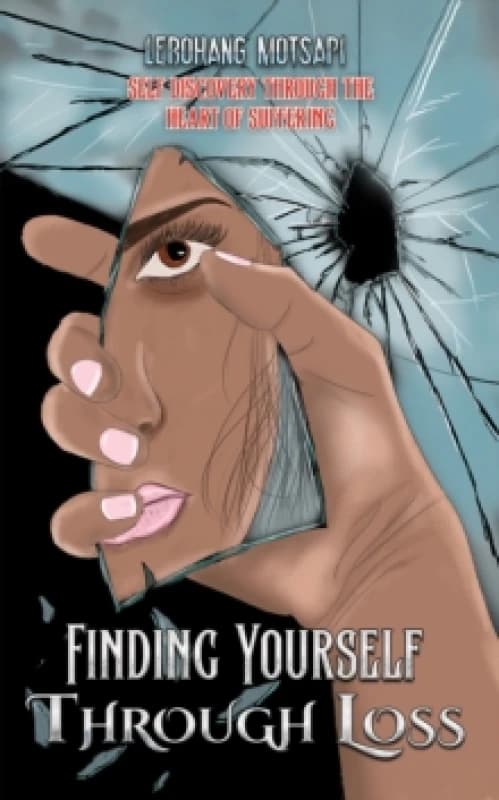 Finding Yourself Through Loss. Paperback. By Lebohang Motsapi Books