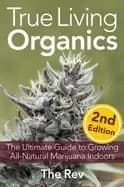 true living organics the ultimate guide to growing all natural marijuana in