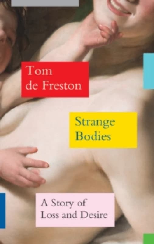 Strange Bodies : A Story of Loss and Desire Hardback
