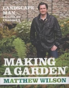 Making a Garden by Matthew Wilson Hardback