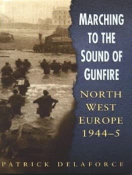 Marching to the Sound of Gunfire by Patrick Delaforce Hardback