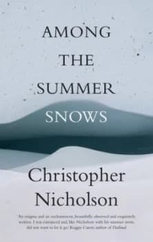 Among the Summer Snows by Christopher Nicholson Hardback
