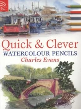 Quick and Clever Watercolour Pencils by Charles Evans Book