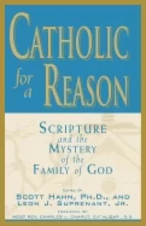 catholic for a reason scripture and the mystery of the family of god