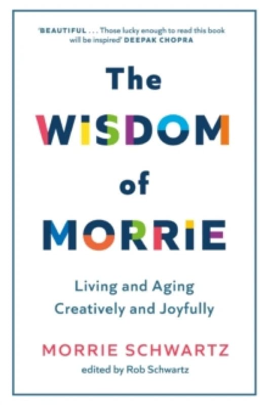 The Wisdom of Morrie : Living and Aging Creatively and Joyfully Paperback / softback