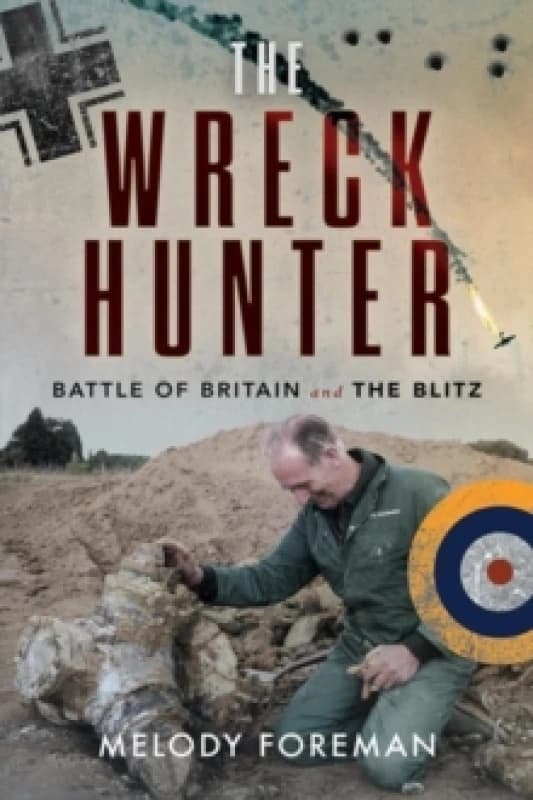 The Wreck Hunter : Battle of Britain & The Blitz Paperback / softback
