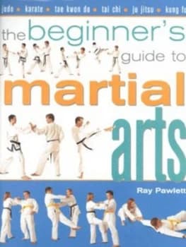 The Beginners Guide to Martial Arts by Raymond Pawlett Hardback