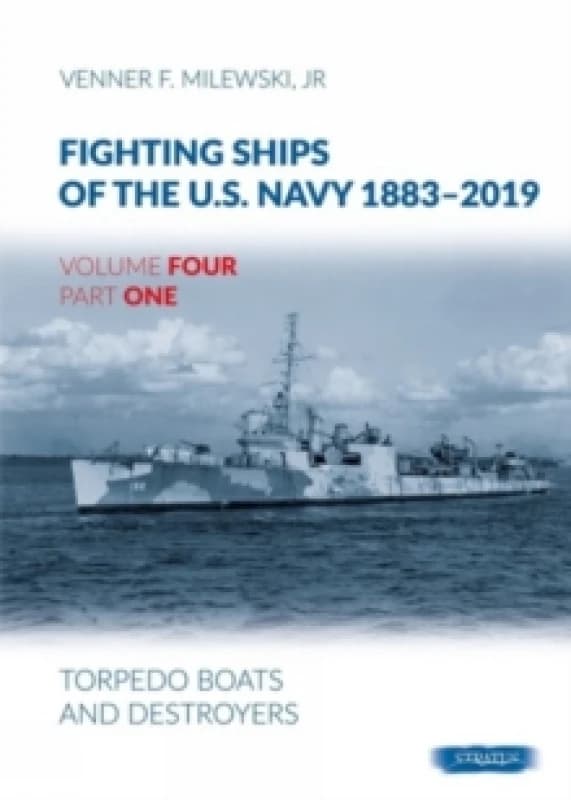 Fighting Ships of the U.S. Navy 1883-2019 : Volume 4, Part 1 - Torpedo Boats and Destroyers Hardback