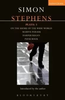 Stephens Plays: 3 : Harper Regan, Punk Rock, Marine Parade and On the Shore of the Wide World