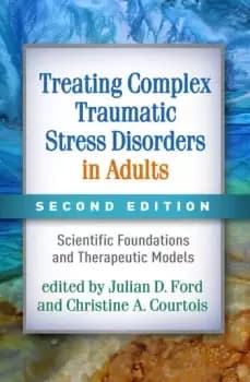 Treating Complex Traumatic Stress Disorders in AdultsScientific Foundations and Therapeutic Models