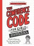 confidence code for girls journal a guide to embracing your amazingly imper