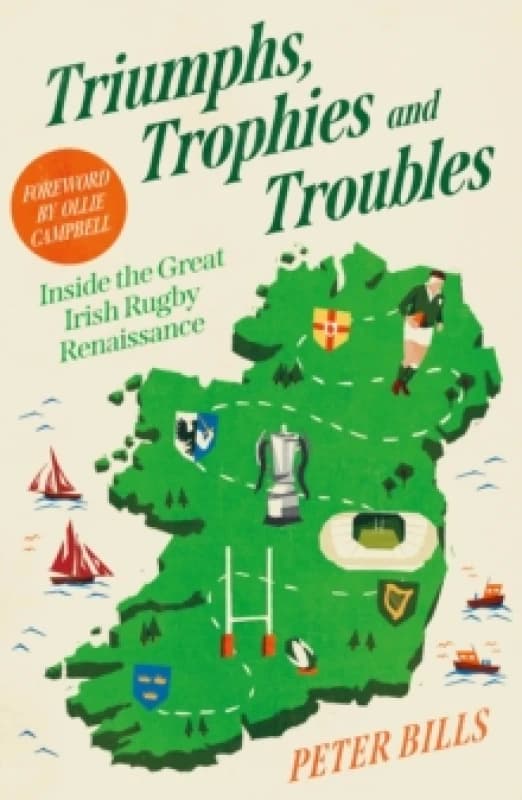 Triumphs, Trophies and Troubles : Inside the Great Irish Rugby Renaissance Paperback / softback