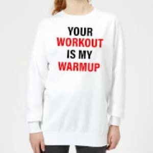 Your Workout is my Warmup Womens Sweatshirt - White - 5XL