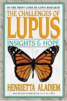 The challenges of lupus by Henrietta Aladjem