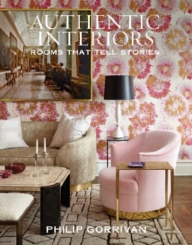 Authentic Interiors : Rooms That Tell Stories Hardback