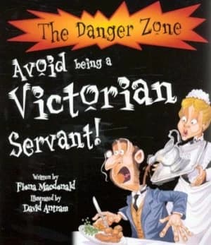 Avoid Being a Victorian Servant by Fiona Macdonald and David Antram Paperback
