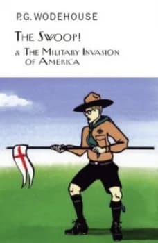 The Swoop and the Military Invasion of America by P.G. Wodehouse Hardback