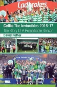 Celtic - the Invincibles 2016-17 by David Potter Book