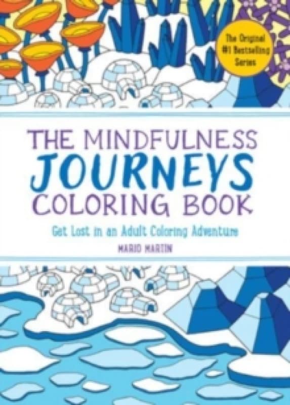 The Mindfulness Journeys Coloring Book : Get Lost in an Adult Coloring Adventure Paperback / softback