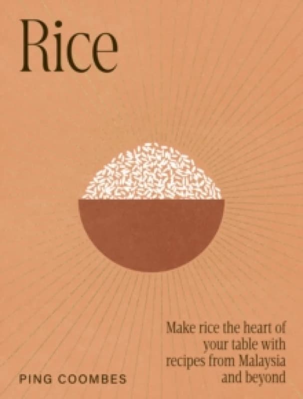 Rice : Make rice the heart of your table with recipes from Malaysia and beyond Hardback