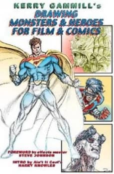Drawing Monsters and Heroes for Film and Comics by Kerry Gammill and J. David Spurlock Paperback