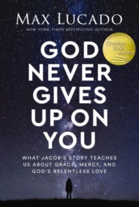 God Never Gives Up on You : What Jacob's Story Teaches Us About Grace, Mercy, and God's Relentless Love Paperback / softback