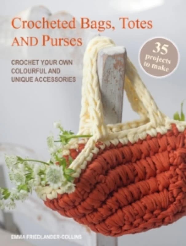 Crocheted Bags, Totes and Purses: 35 projects to make : Crochet Your Own Colourful and Unique Accessories Paperback / softback
