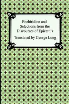 Enchiridion and Selections from the Discourses of Epictetus by Epictetus