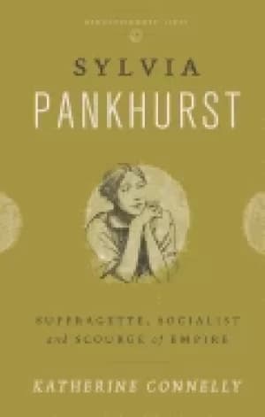 sylvia pankhurst suffragette socialist and scourge of empire