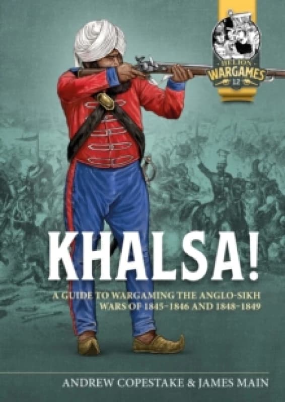 Khalsa! : A Guide to Wargaming the Anglo-Sikh Wars 1845-1846 and 1848-1849 Paperback / softback