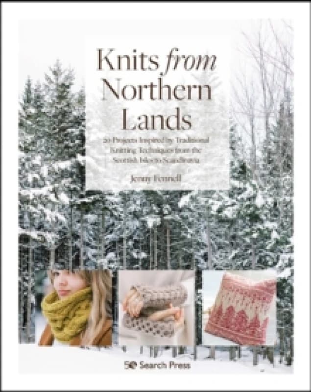 Knits from Northern Lands : 20 Projects Inspired by Traditional Knitting Techniques from the Scottish Isles to Scandinavia Paperback / softback