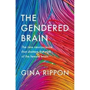 The Gendered Brain The new neuroscience that shatters the myth of the female brain Hardback 2019