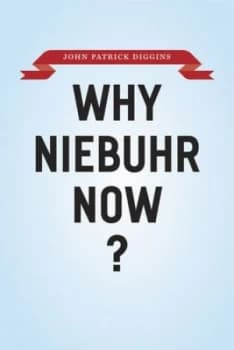Why Niebuhr Now by John Patrick Diggins Hardback