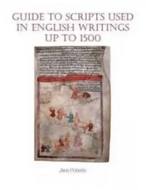 Guide to scripts used in English writings up to 1500 by Jane Roberts
