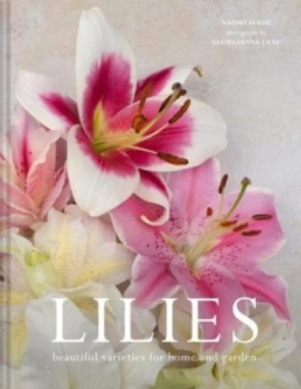 Lilies : Beautiful varieties for home and garden Hardback