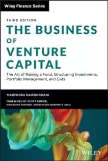 The Business of Venture Capital, Third Edition - The Art of Raising a Fund, Structuring Investments, Portfolio Management, and Exits