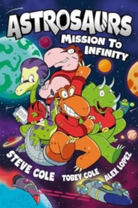 Astrosaurs: Mission to Infinity : Three space missions. One fearless dino crew. All in a graphic novel thats out of this world! Paperback / softback