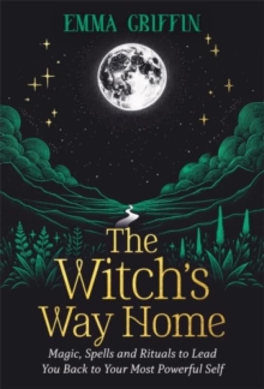 The Witch's Way Home : Magic, Spells and Rituals to Lead You Back to Your Most Powerful Self Paperback / softback