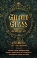 gilded glass twisted myths and shattered fairy tales