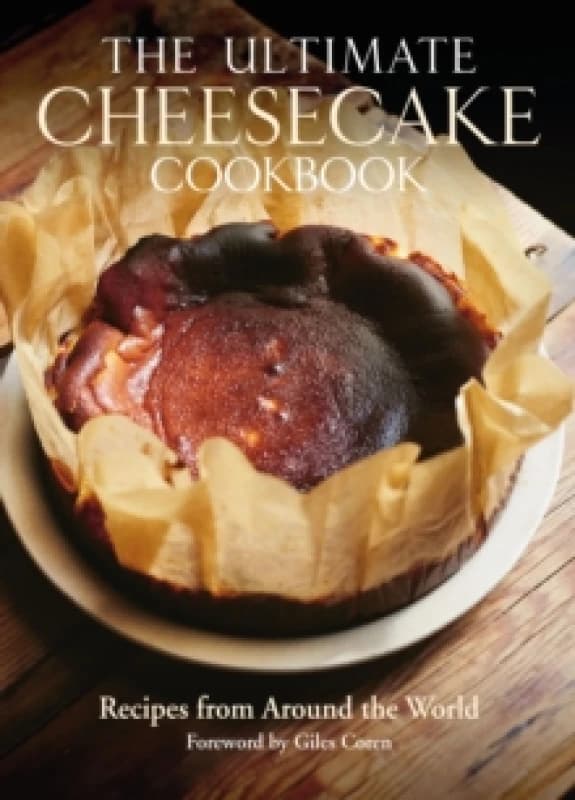 The Ultimate Cheesecake Cookbook : Recipes from Around the World Hardback