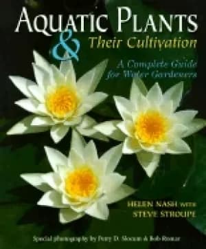 aquatic plants and their cultivation a complete guide for water gardeners