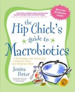 The Hip Chicks Guide to Macrobiotics by Jessica Porter Paperback