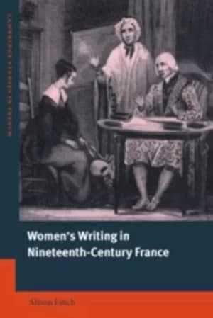 Womens writing in nineteenth-century France by Alison Finch